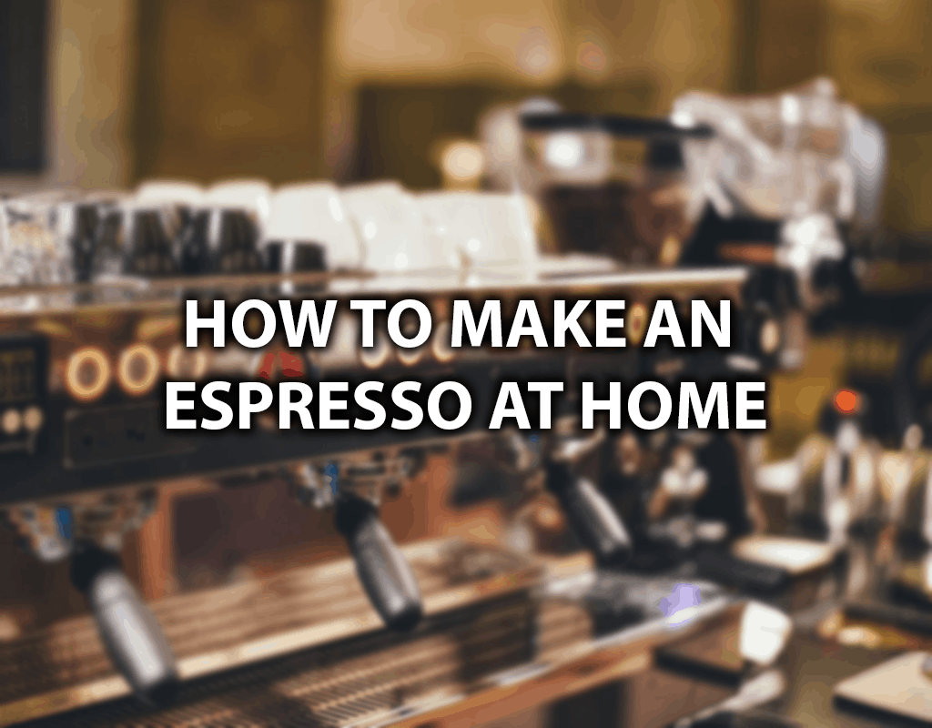 如何在家制作意式浓缩咖啡