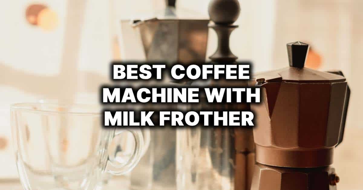 最好的咖啡bob博地址机，带牛奶起泡器