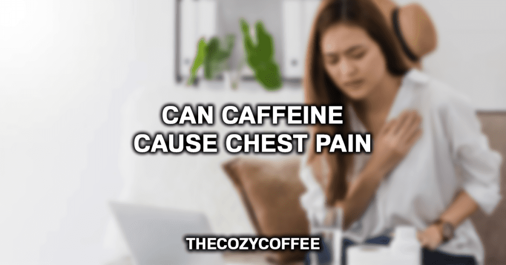 咖啡因会导致胸痛吗