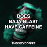 Baja Blast含有咖啡因吗